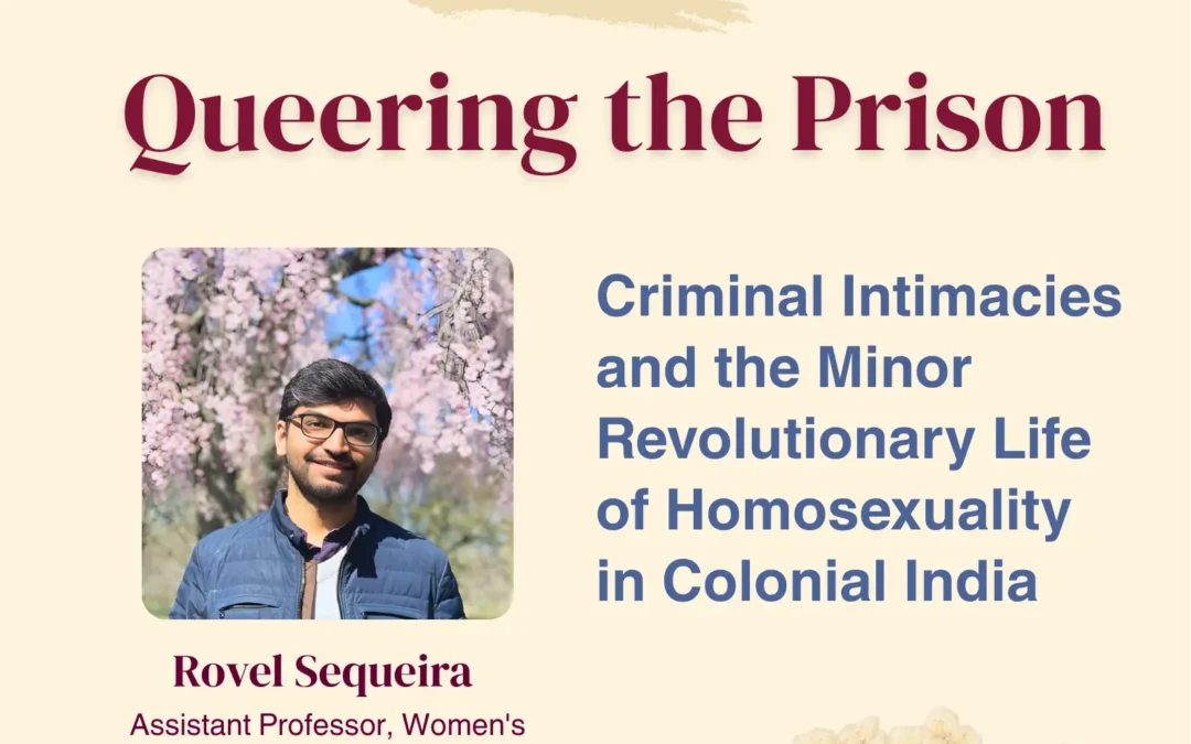 Queering the Prison: Criminal Intimacies and the Minor Revolutionary Life of Homosexuality in Colonial India
